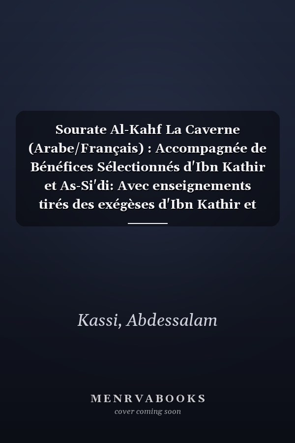 Sourate Al-Kahf La Caverne (Arabe/Français) : Accompagnée de Bénéfices Sélectionnés d'Ibn Kathir et As-Si'di: Avec enseignements tirés des exégèses d'Ibn Kathir et As-Si'di (French Edition)