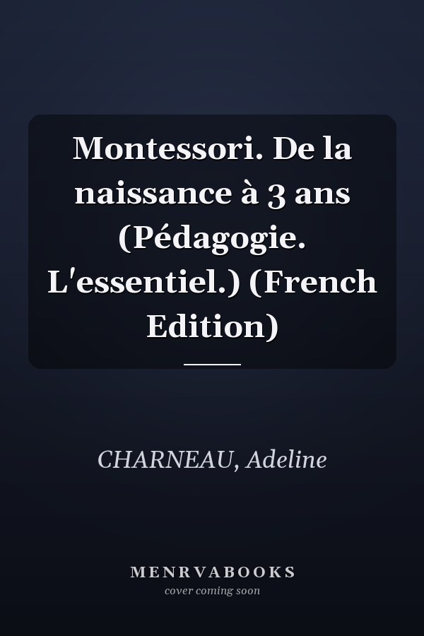Montessori. De la naissance à 3 ans (Pédagogie. L'essentiel.) (French Edition)