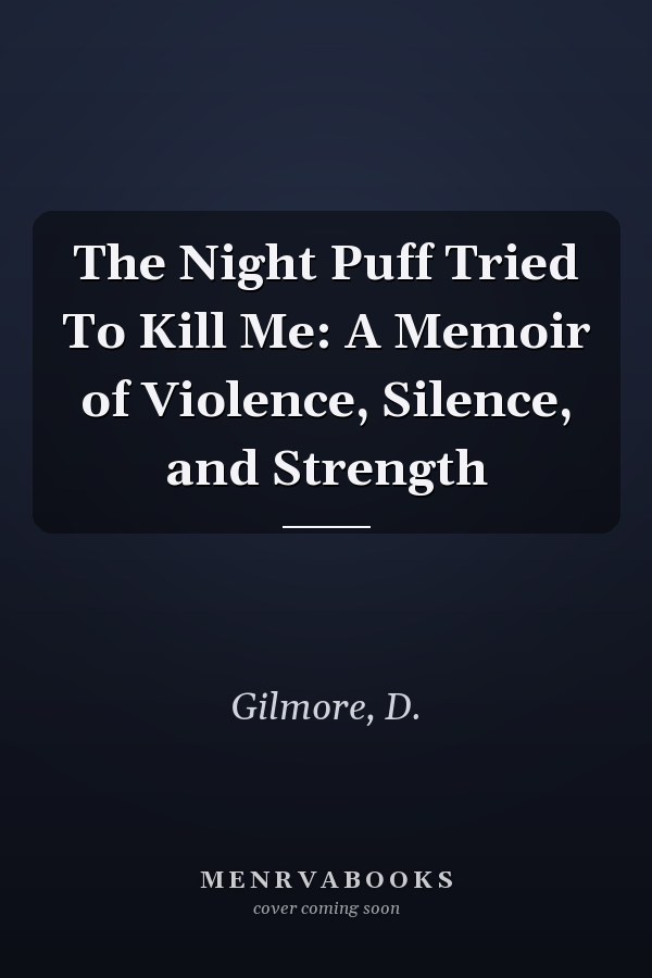 The Night Puff Tried To Kill Me: A Memoir of Violence, Silence, and Strength