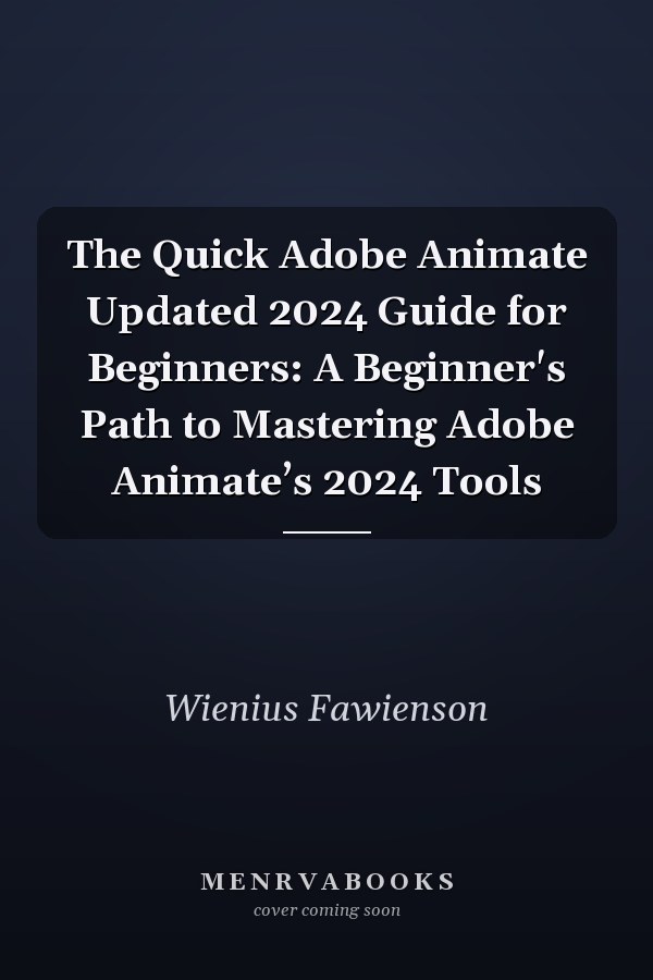 The Quick Adobe Animate Updated 2024 Guide for Beginners: A Beginner's Path to Mastering Adobe Animate’s 2024 Tools