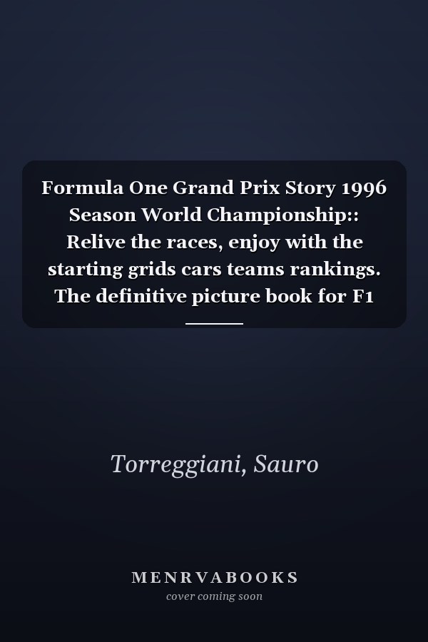 Formula One Grand Prix Story 1996 Season World Championship:: Relive the races, enjoy with the starting grids cars teams rankings. The definitive picture book for F1 enthusiasts