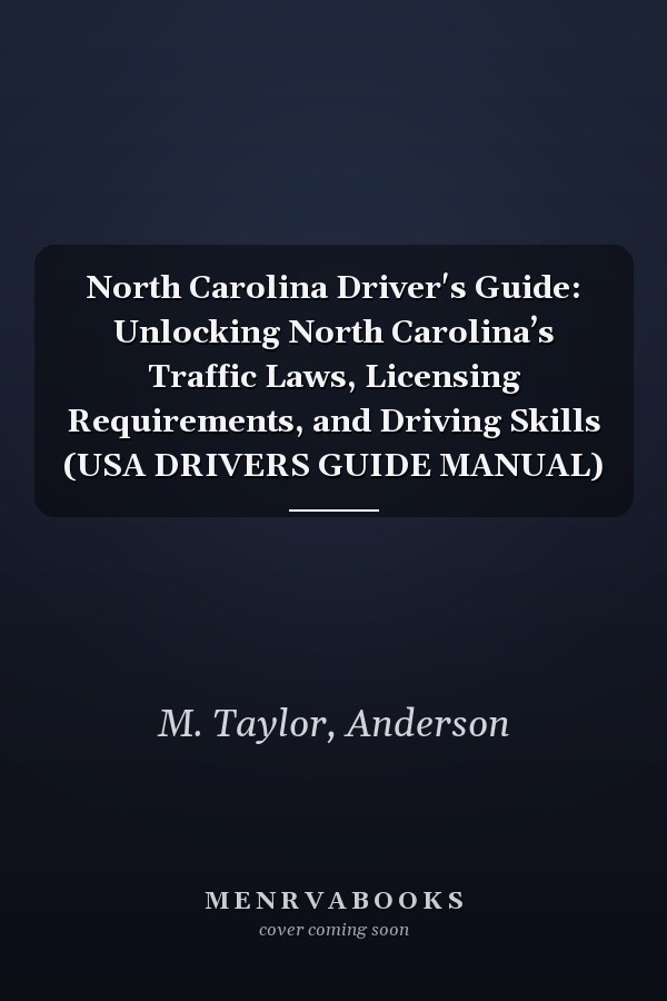 North Carolina Driver's Guide: Unlocking North Carolina’s Traffic Laws, Licensing Requirements, and Driving Skills (USA DRIVERS GUIDE MANUAL)