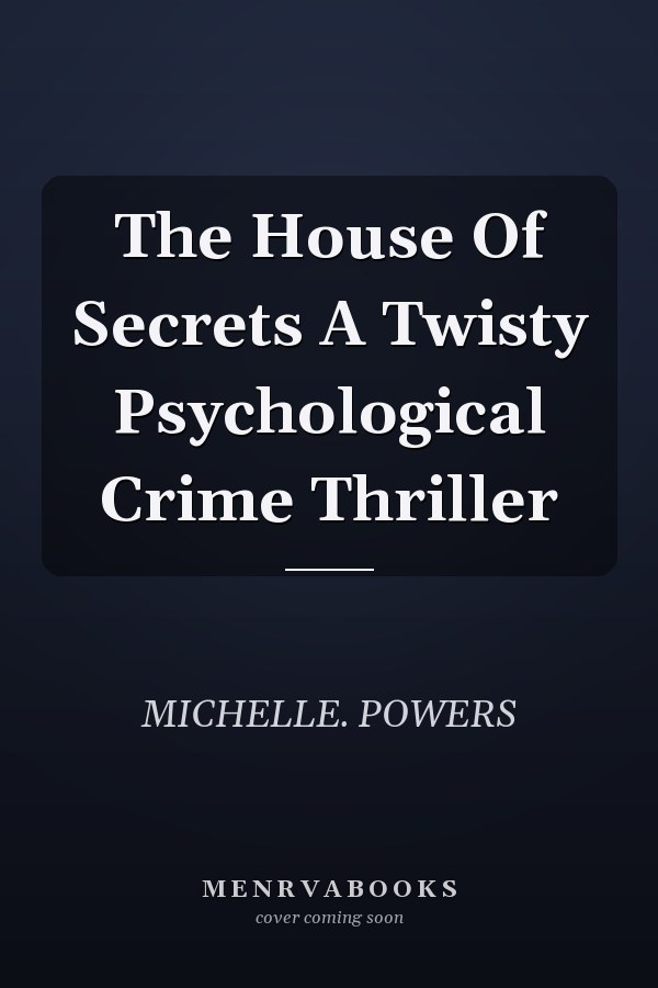 The House Of Secrets A Twisty Psychological Crime Thriller