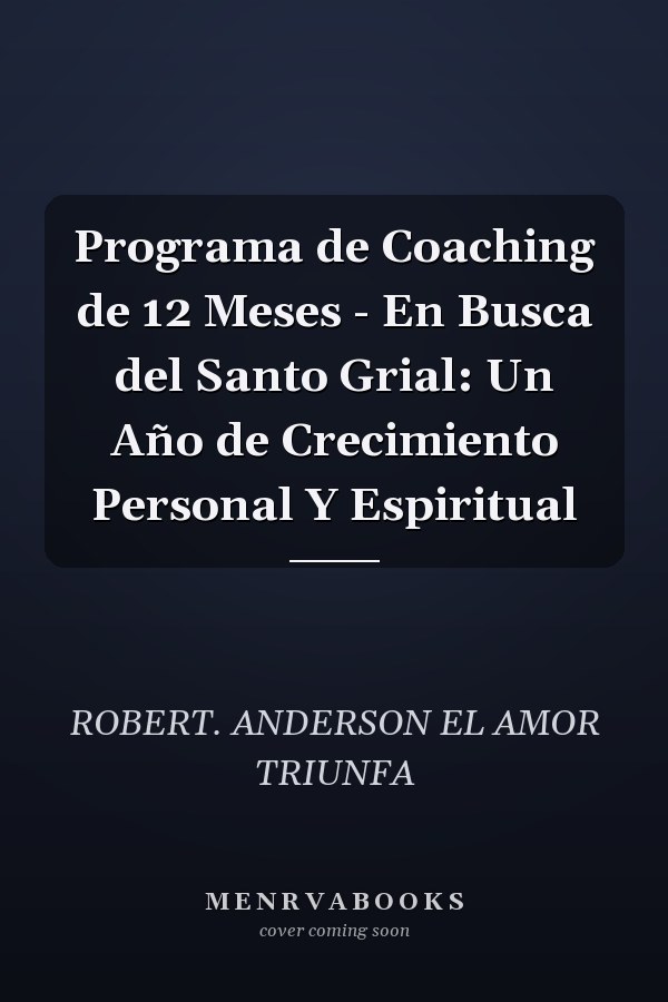 Programa de Coaching de 12 Meses - En Busca del Santo Grial: Un Año de Crecimiento Personal Y Espiritual