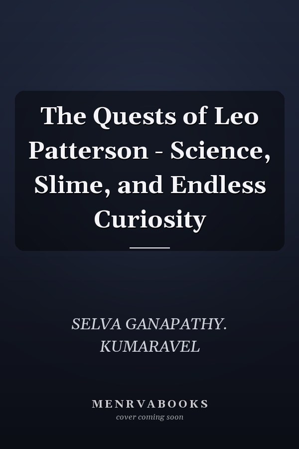 The Quests of Leo Patterson - Science, Slime, and Endless Curiosity