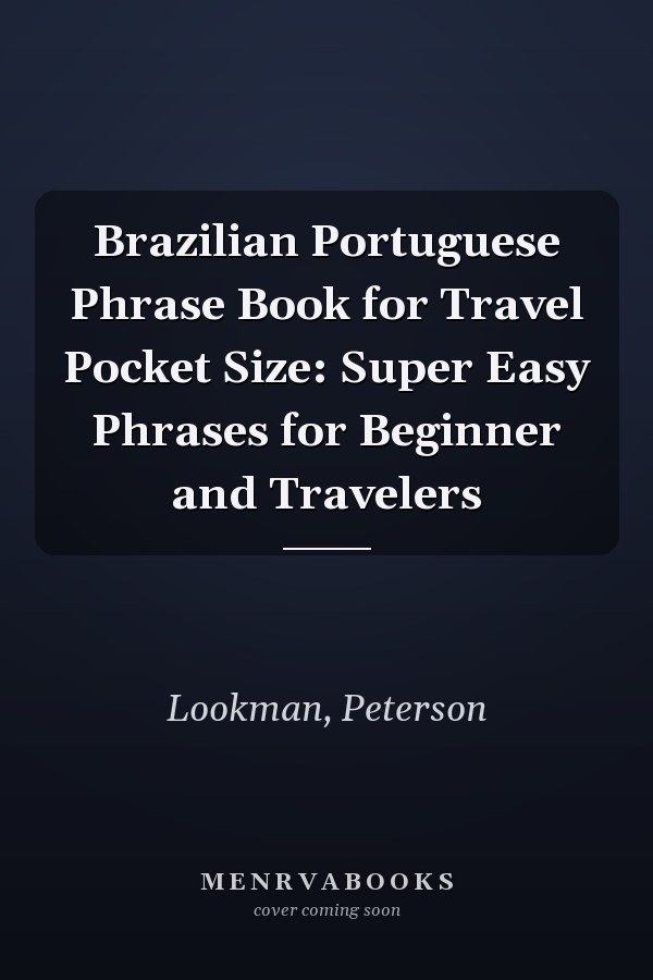 Brazilian Portuguese Phrase Book for Travel Pocket Size: Super Easy Phrases for Beginner and Travelers