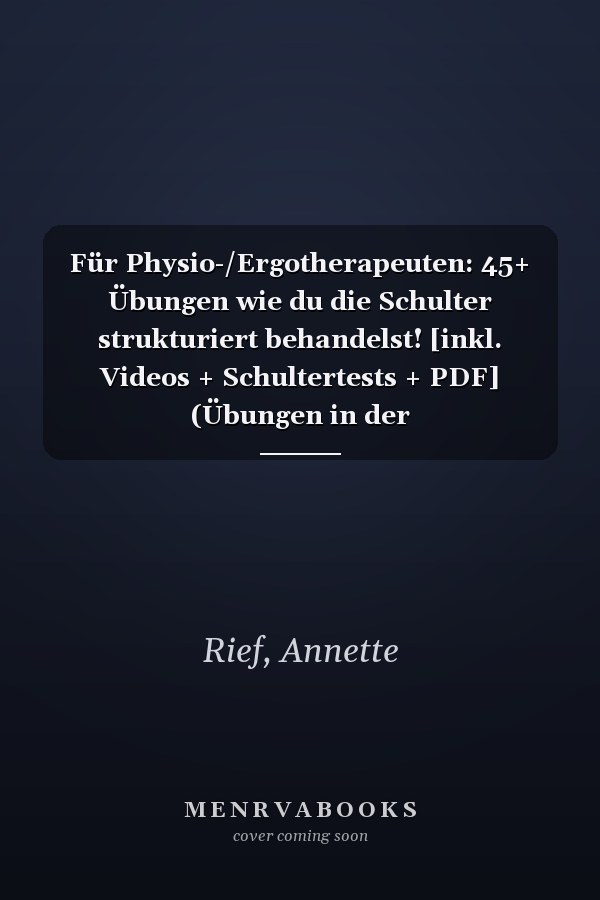 Für Physio-/Ergotherapeuten: 45+ Übungen wie du die Schulter strukturiert behandelst! [inkl. Videos + Schultertests + PDF] (Übungen in der Physio-/Ergotherapie) (German Edition)