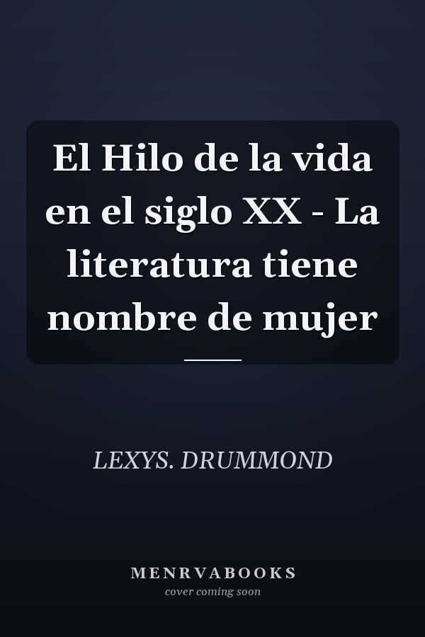 El Hilo de la vida en el siglo XX - La literatura tiene nombre de mujer