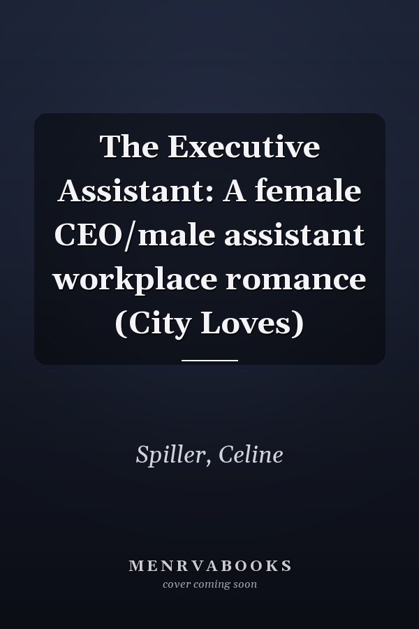 The Executive Assistant: A female CEO/male assistant workplace romance (City Loves)