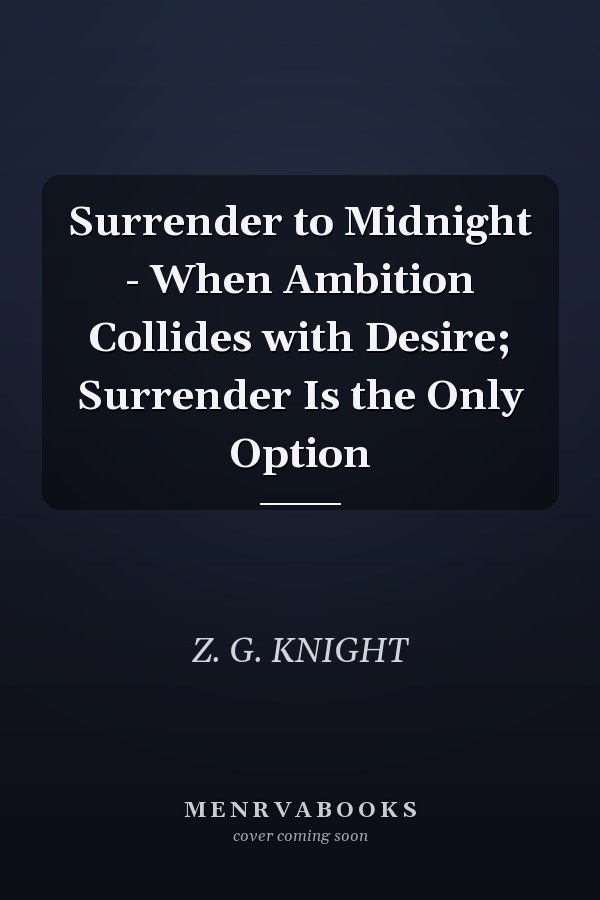 Surrender to Midnight - When Ambition Collides with Desire; Surrender Is the Only Option