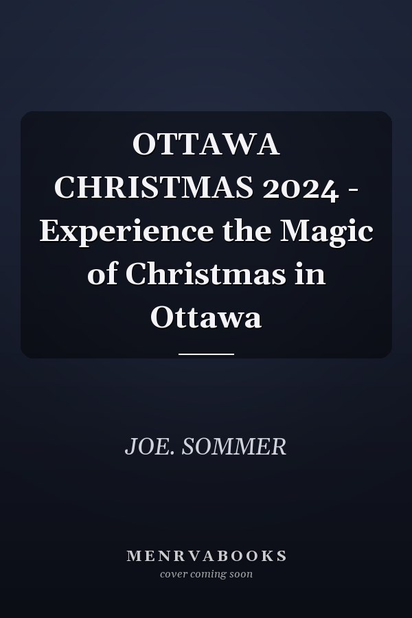 OTTAWA CHRISTMAS 2024 - Experience the Magic of Christmas in Ottawa