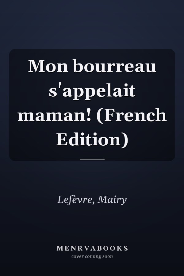 Mon bourreau s'appelait maman! (French Edition)