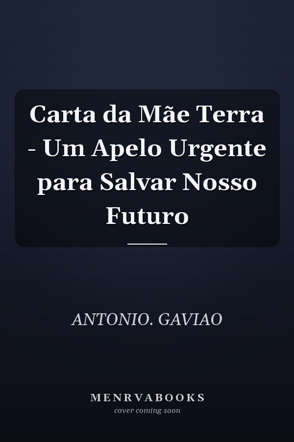Carta da Mãe Terra - Um Apelo Urgente para Salvar Nosso Futuro