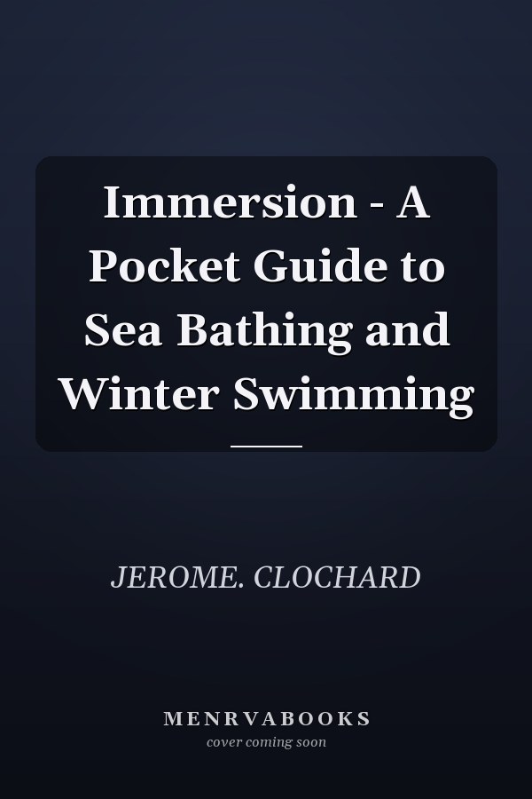 Immersion - A Pocket Guide to Sea Bathing and Winter Swimming
