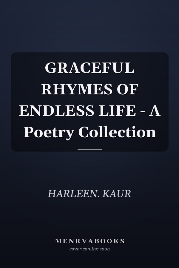 GRACEFUL RHYMES OF ENDLESS LIFE - A Poetry Collection