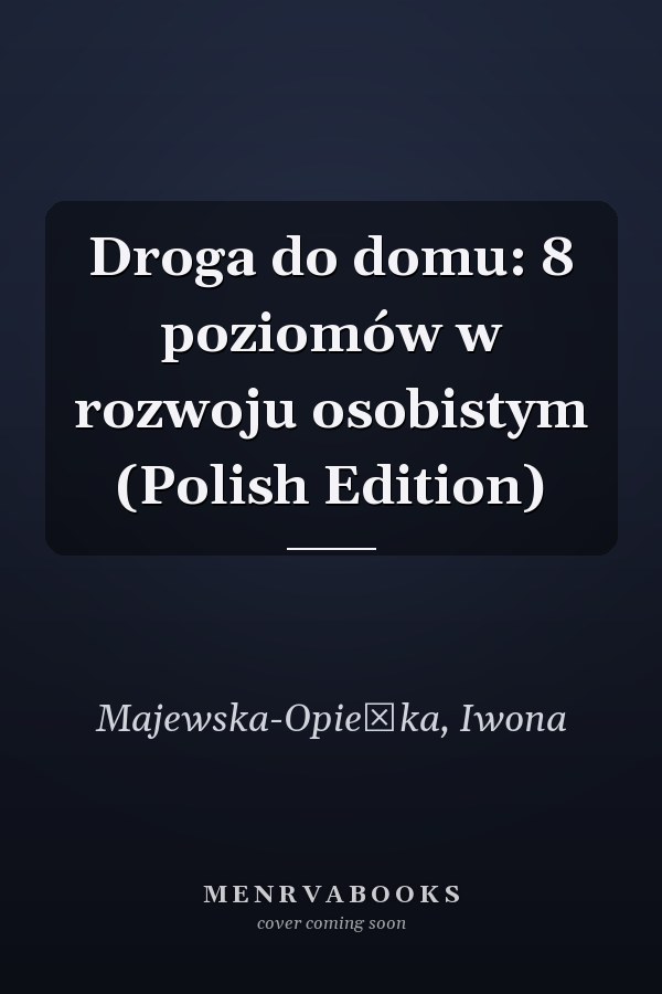 Droga do domu: 8 poziomów w rozwoju osobistym (Polish Edition)