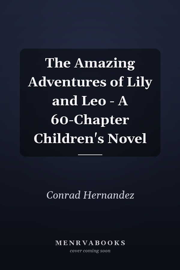 The Amazing Adventures of Lily and Leo - A 60-Chapter Children's Novel