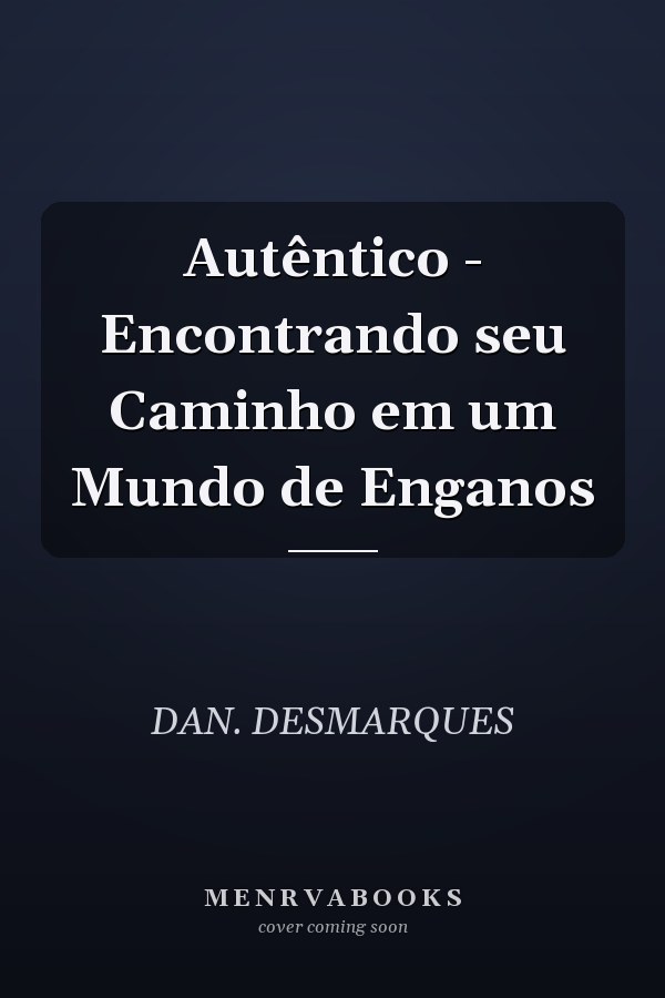 Autêntico - Encontrando seu Caminho em um Mundo de Enganos