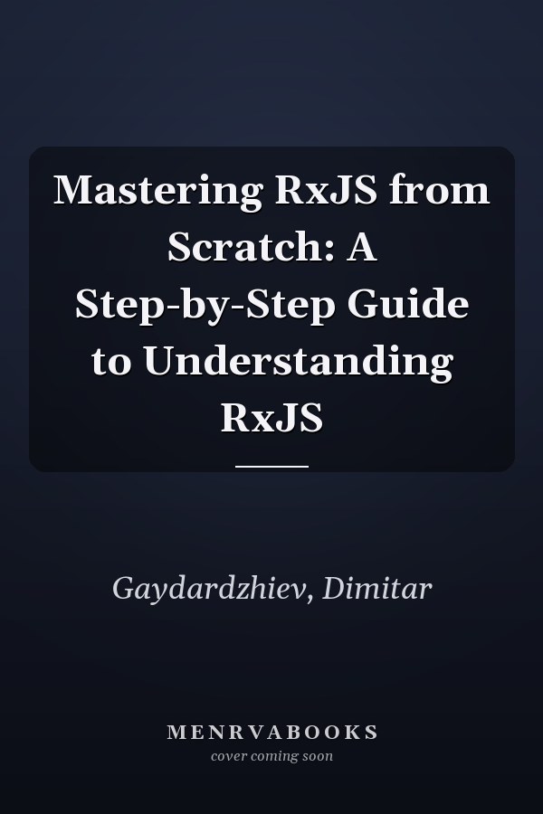 Mastering RxJS from Scratch: A Step-by-Step Guide to Understanding RxJS