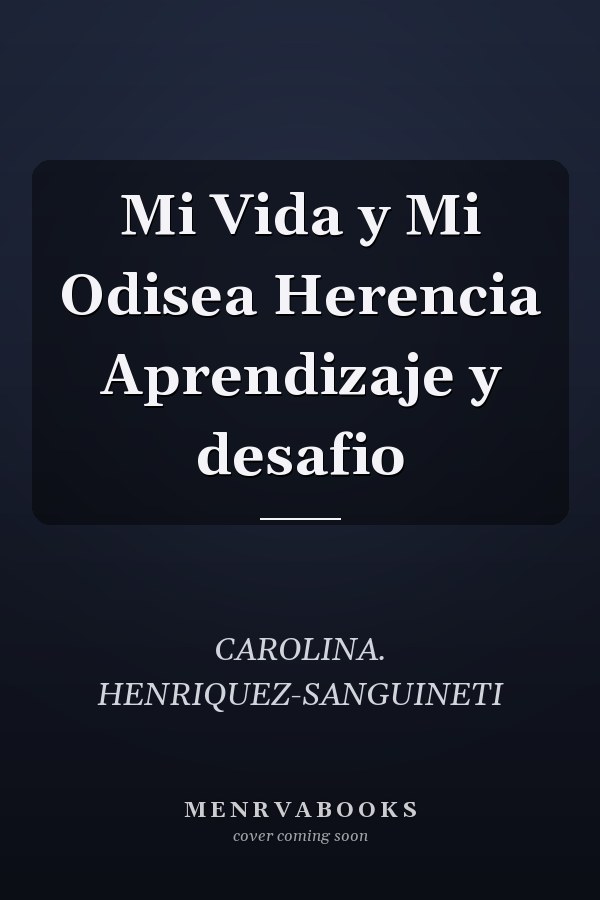 Mi Vida y Mi Odisea Herencia Aprendizaje y desafio