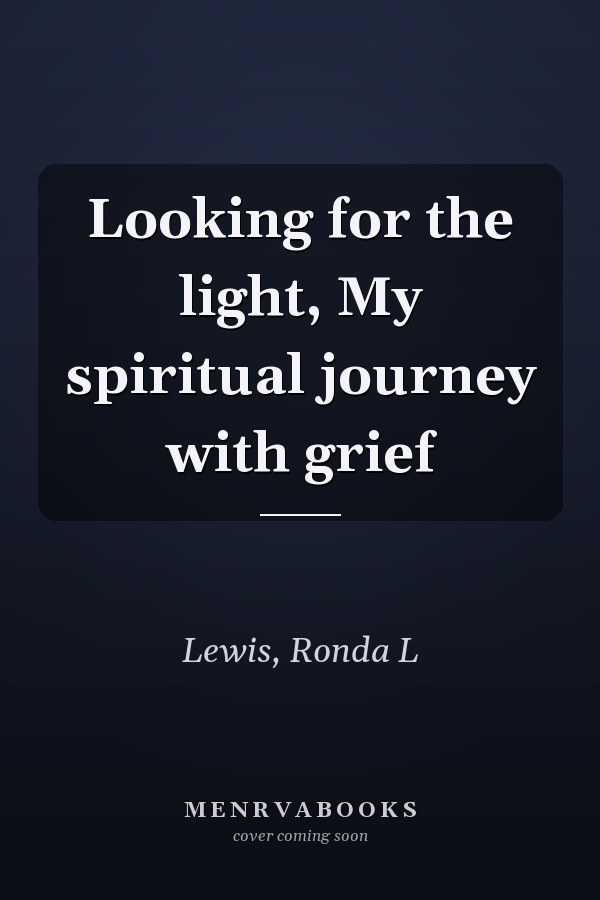 Looking for the light, My spiritual journey with grief