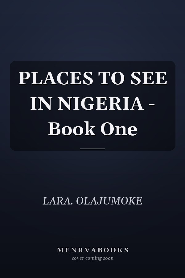 PLACES TO SEE IN NIGERIA - Book One