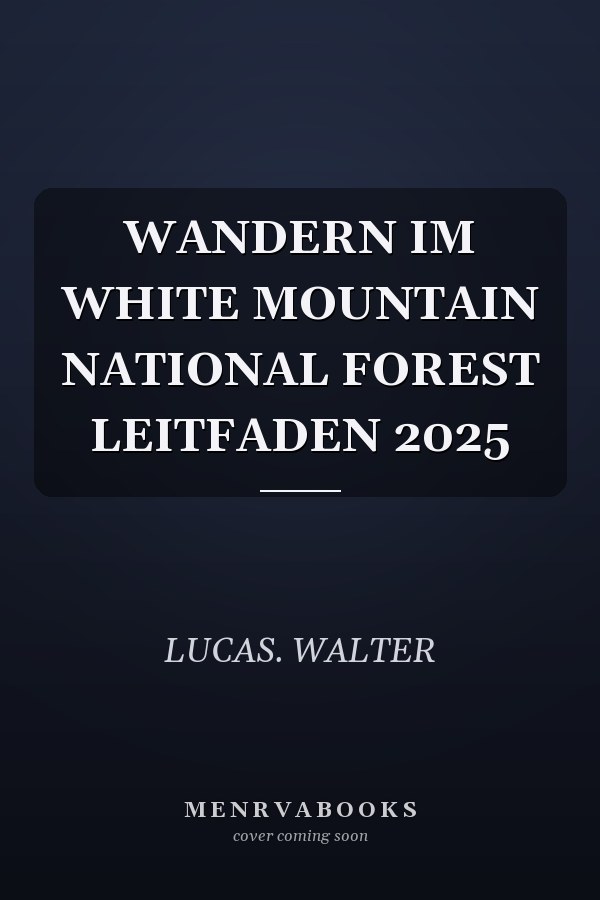 WANDERN IM WHITE MOUNTAIN NATIONAL FOREST LEITFADEN 2025
