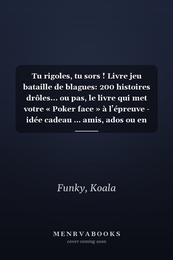 Tu rigoles, tu sors ! Livre jeu bataille de blagues: 200 histoires drôles… ou pas, le livre qui met votre « Poker face » à l’épreuve - idée cadeau ... amis, ados ou en famille (French Edition)