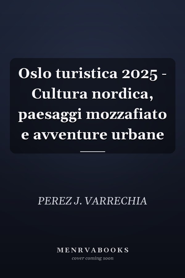 Oslo turistica 2025 - Cultura nordica, paesaggi mozzafiato e avventure urbane