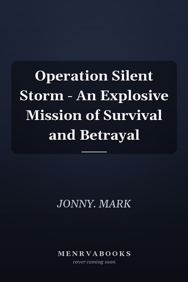 Operation Silent Storm - An Explosive Mission of Survival and Betrayal