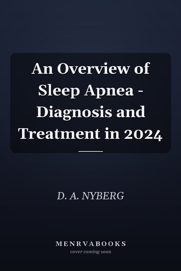 An Overview of Sleep Apnea - Diagnosis and Treatment in 2024