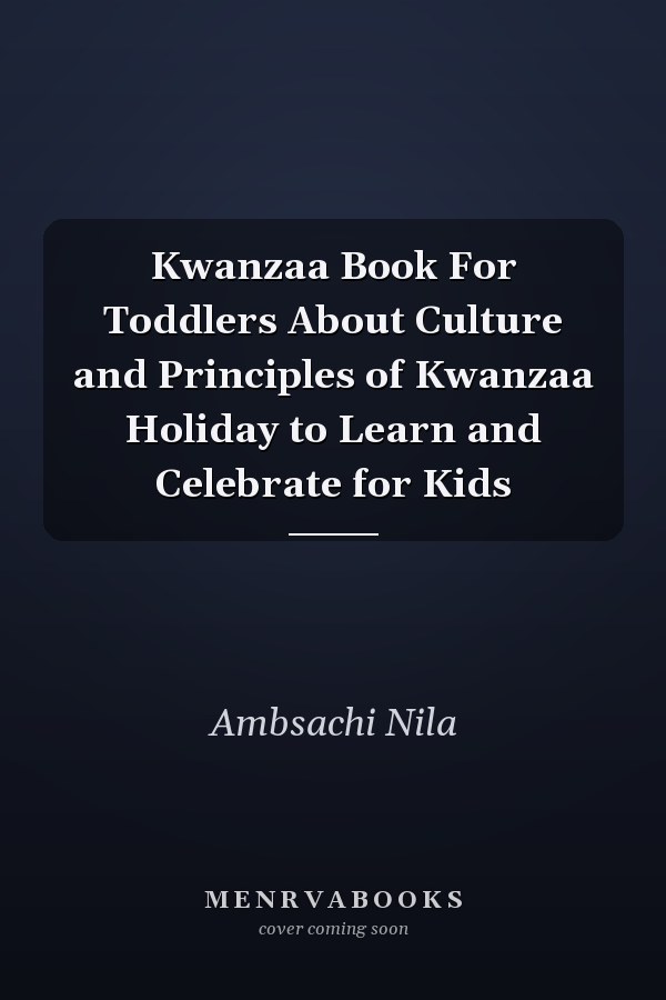 Kwanzaa Book For Toddlers About Culture and Principles of Kwanzaa Holiday to Learn and Celebrate for Kids