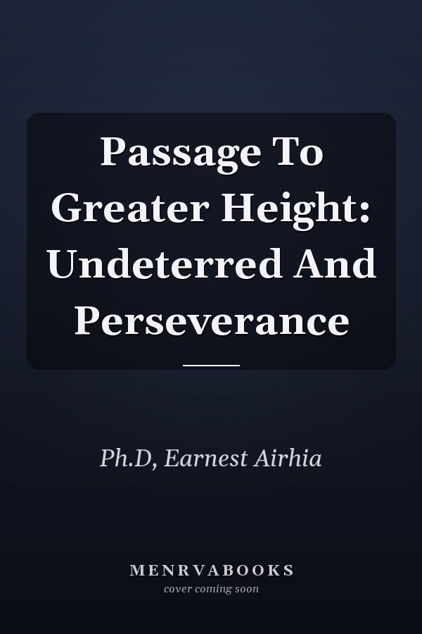 Passage To Greater Height: Undeterred And Perseverance