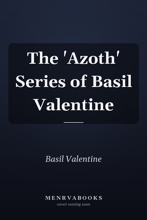 The 'Azoth' Series of Basil Valentine
