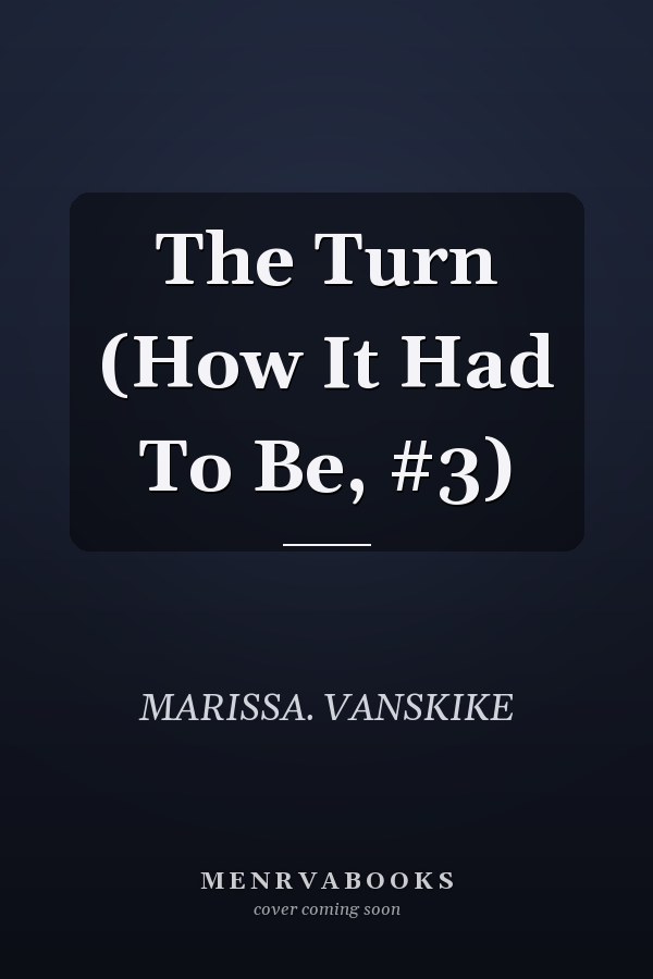 The Turn (How It Had To Be, #3)