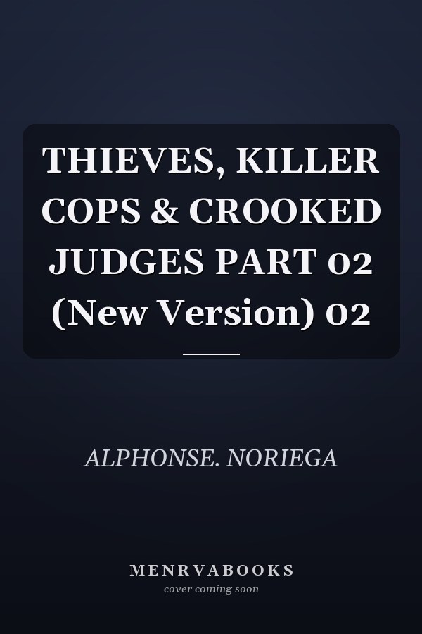 THIEVES, KILLER COPS & CROOKED JUDGES PART 02 (New Version) 02