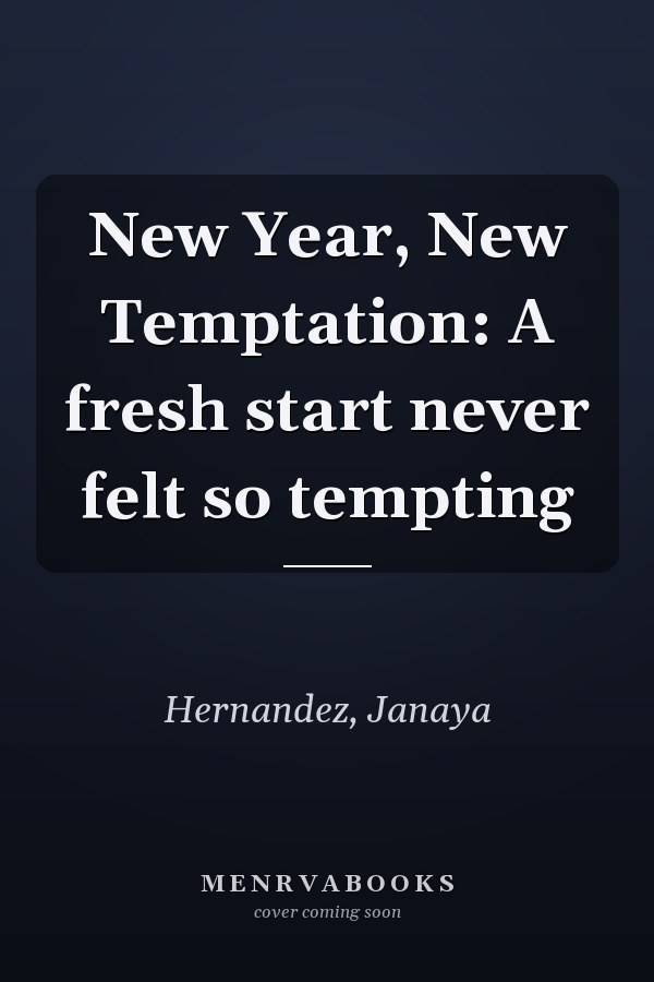 New Year, New Temptation: A fresh start never felt so tempting