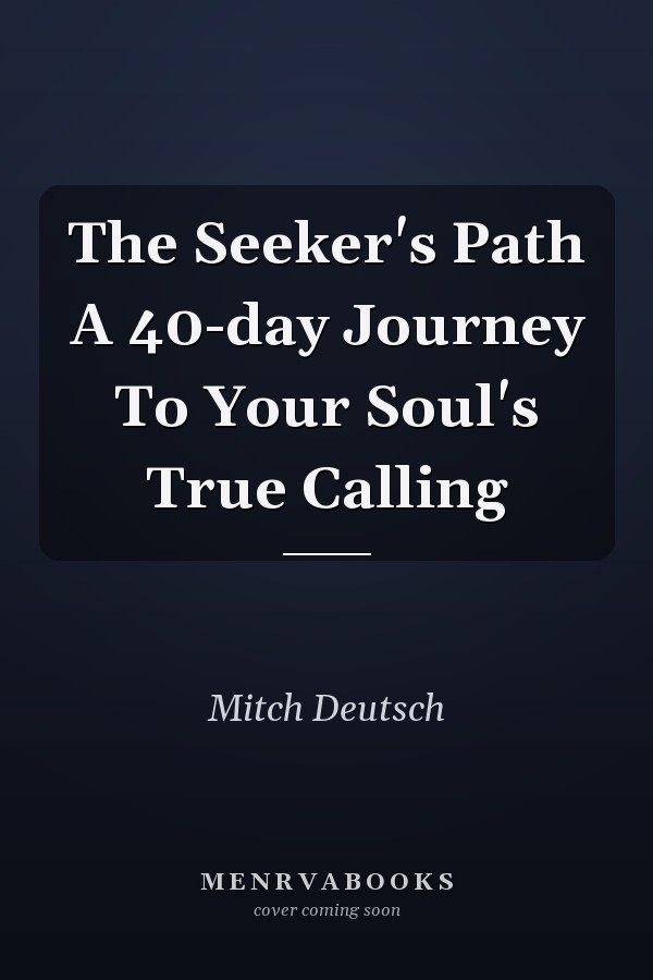 The Seeker's Path A 40-day Journey To Your Soul's True Calling