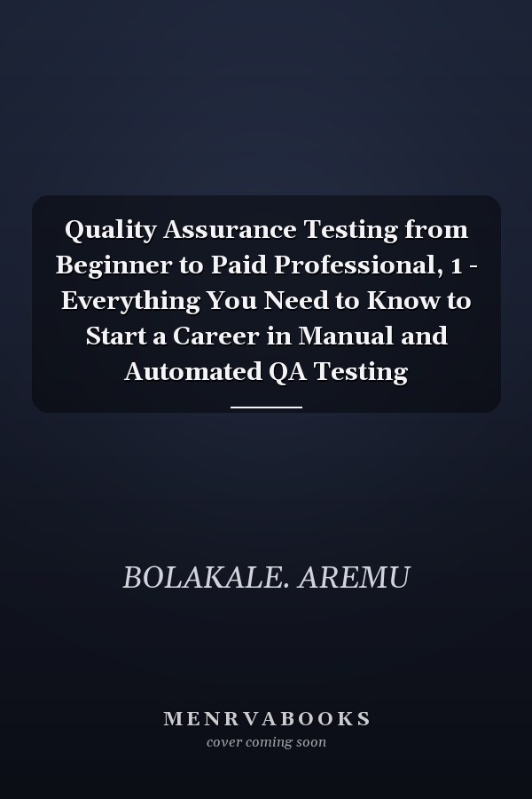 Quality Assurance Testing from Beginner to Paid Professional, 1 - Everything You Need to Know to Start a Career in Manual and Automated QA Testing