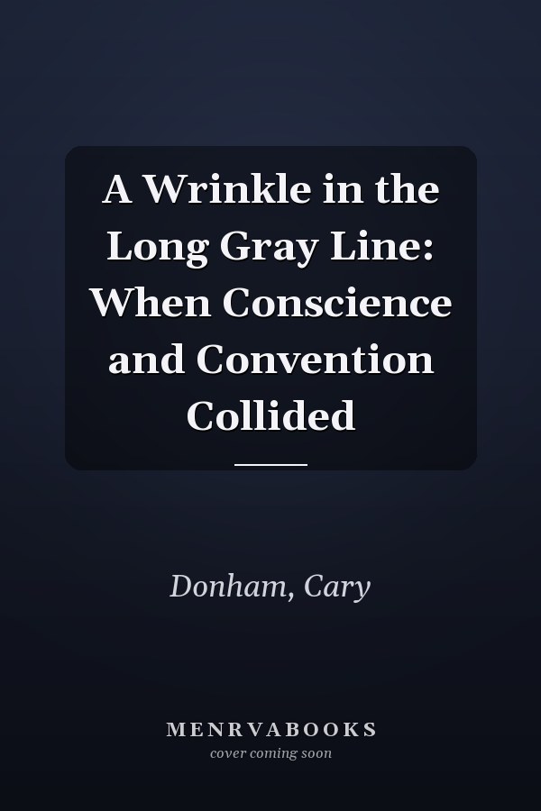 A Wrinkle in the Long Gray Line: When Conscience and Convention Collided