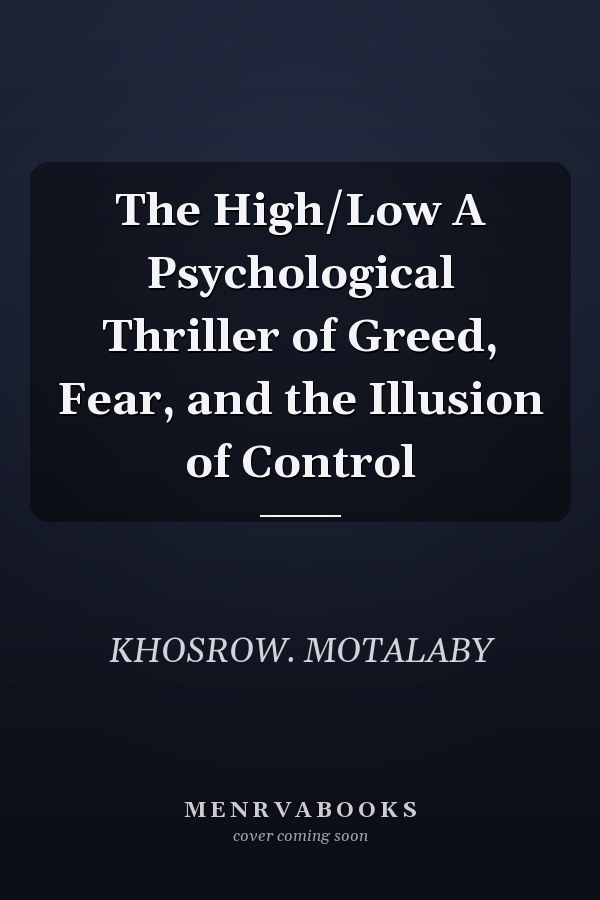 The High/Low A Psychological Thriller of Greed, Fear, and the Illusion of Control
