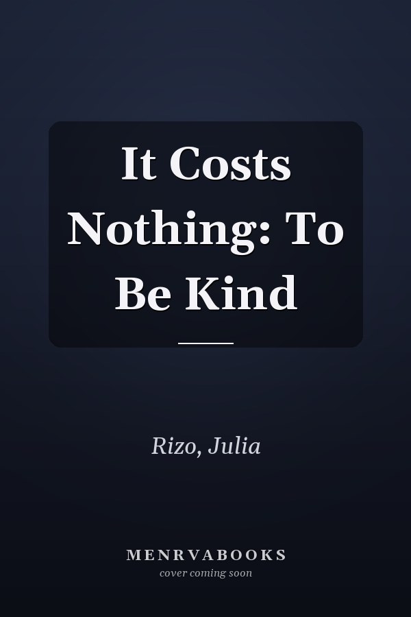 It Costs Nothing: To Be Kind