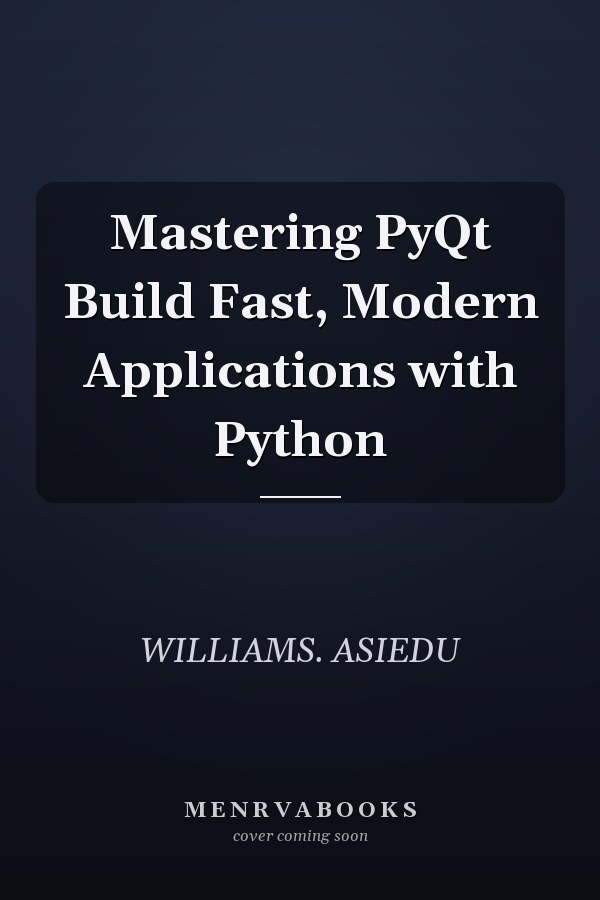 Mastering PyQt Build Fast, Modern Applications with Python