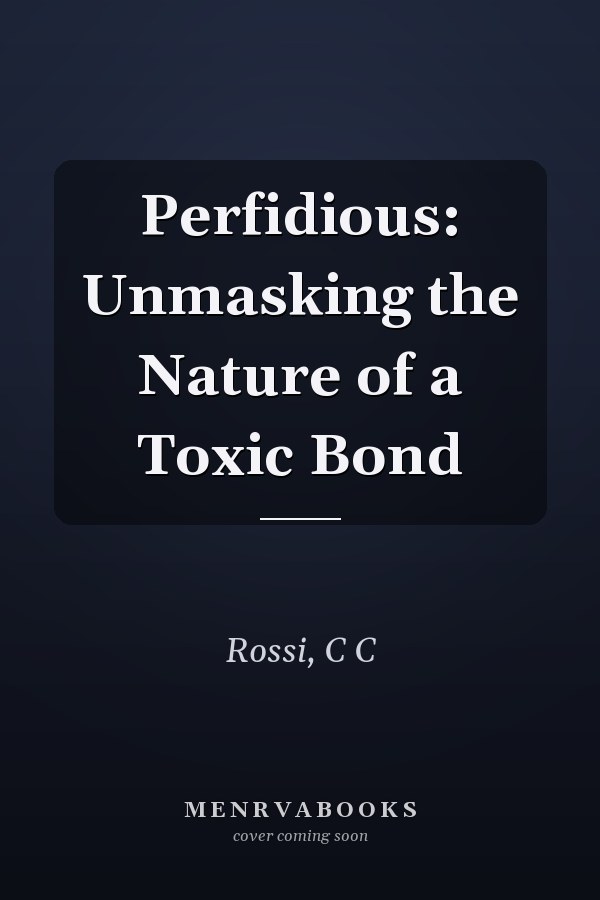 Perfidious: Unmasking the Nature of a Toxic Bond