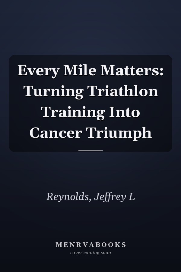 Every Mile Matters: Turning Triathlon Training Into Cancer Triumph
