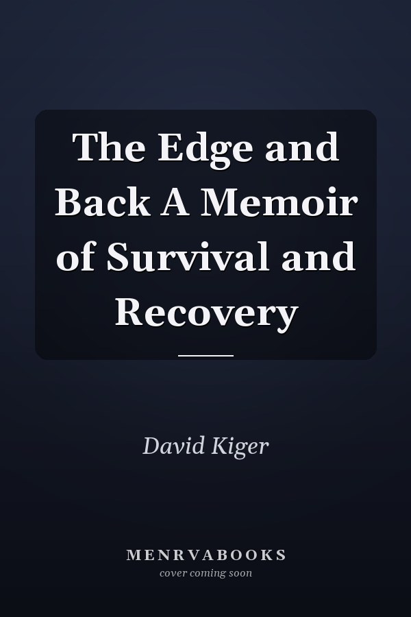 The Edge and Back A Memoir of Survival and Recovery