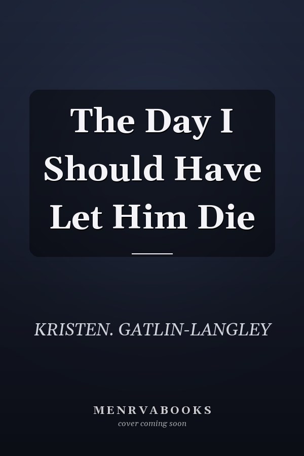 The Day I Should Have Let Him Die