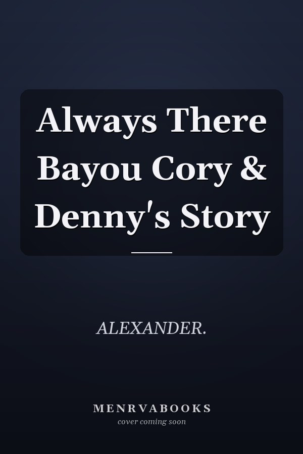 Always There Bayou Cory & Denny's Story