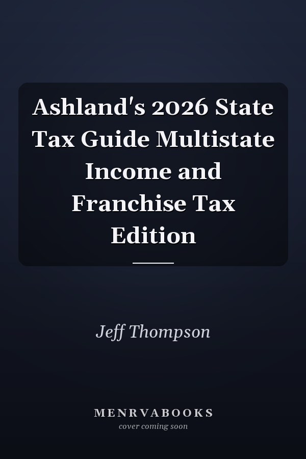 Ashland's 2026 State Tax Guide Multistate Income and Franchise Tax Edition