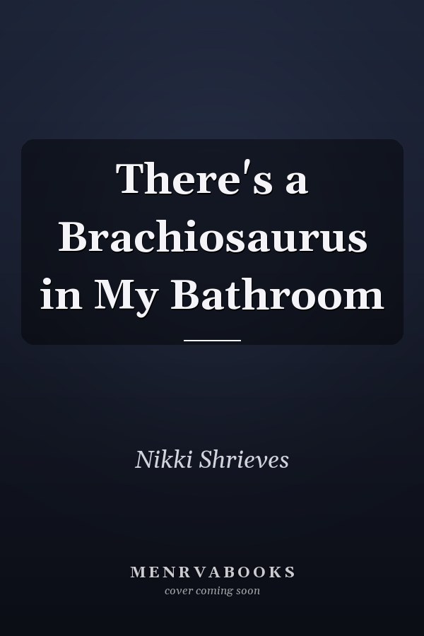 There's a Brachiosaurus in My Bathroom
